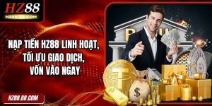 Nạp Tiền HZ88 Linh Hoạt, Tối Ưu Giao Dịch, Vốn Vào Ngay
